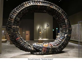 Romuald Hazoumé: “Rainbow Serpent"
 