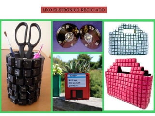 LIXO ELETRÔNICO RECICLADO
 