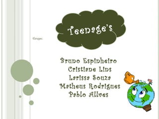 Tee nage’s
Grupo:




         Bruno Espinheiro
           Cristiane Lins
           Larissa Souza
         Matheus Rodrigues
           Pablo Allves
 
