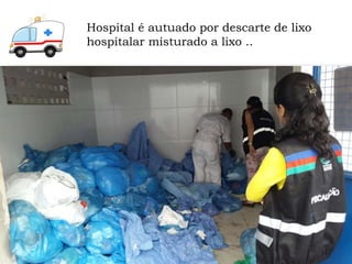 Hospital é autuado por descarte de lixo
hospitalar misturado a lixo ..