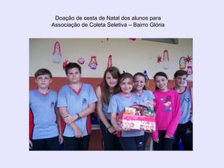 Doação de cesta de Natal dos alunos para Associação de Coleta Seletiva – Bairro Glória 