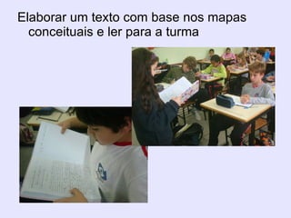 Elaborar um texto com base nos mapas conceituais e ler para a turma 
