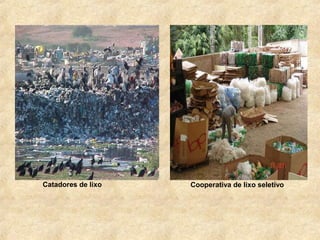 Catadores de lixo Cooperativa de lixo seletivo
 