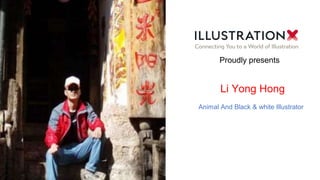 Li Yong Hong
Animal And Black & white Illustrator
Proudly presents
 