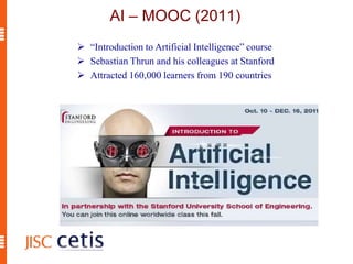 AI – MOOC (2011)
 “Introduction to Artificial Intelligence” course
 Sebastian Thrun and his colleagues at Stanford
 Attracted 160,000 learners from 190 countries
 