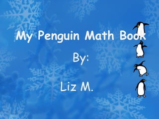 My Penguin Math Book By: Liz M. 