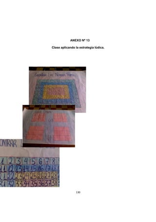 130
ANEXO Nº 13
Clase aplicando la estrategia lúdica.
 