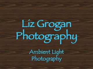 Liz Grogan Photography Ambient Light Photography 