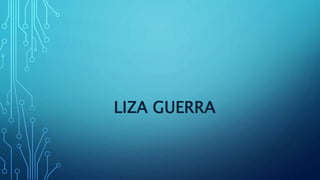 LIZA GUERRA
 