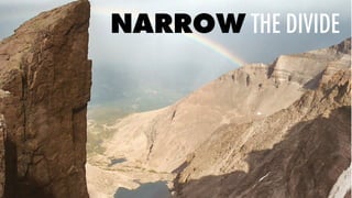 NARROW THE DIVIDE
 