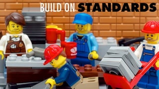 BUILD ON STANDARDS
 
