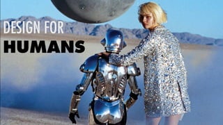 DESIGN FOR
HUMANS
 