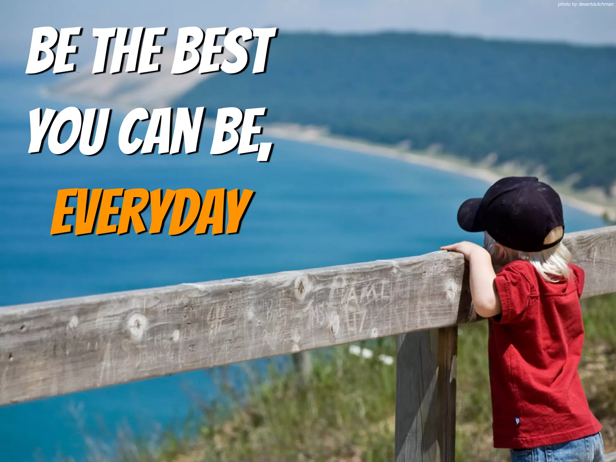 photo by desertdutchman
Be the best
you can be,
everyday
 