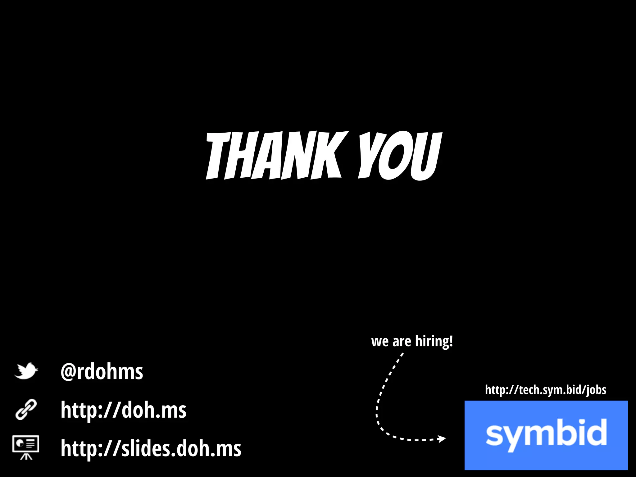thank you
http://slides.doh.ms
http://doh.ms
@rdohms
we are hiring!
http://tech.sym.bid/jobs
 