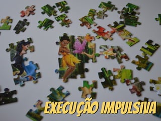 Execução impulsiva
 
