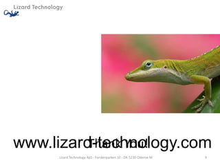 www.lizard-technology.com
          Thank You!
     Lizard Technology ApS - Forskerparken 10 - DK-5230 Odense M   9
 
