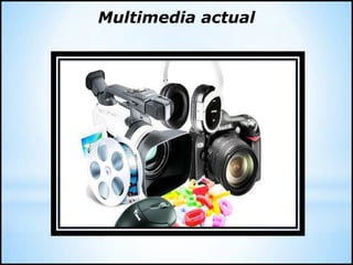 Multimedia actual
 