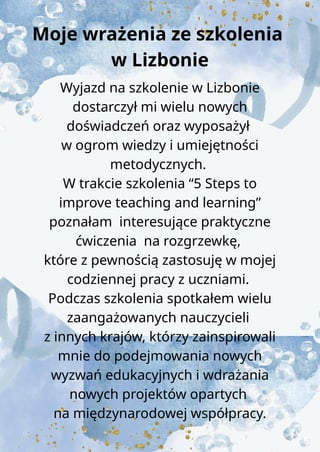 Moje wrażenia ze szkolenia
w Lizbonie
Wyjazd na szkolenie w Lizbonie
dostarczył mi wielu nowych
doświadczeń oraz wyposażył...