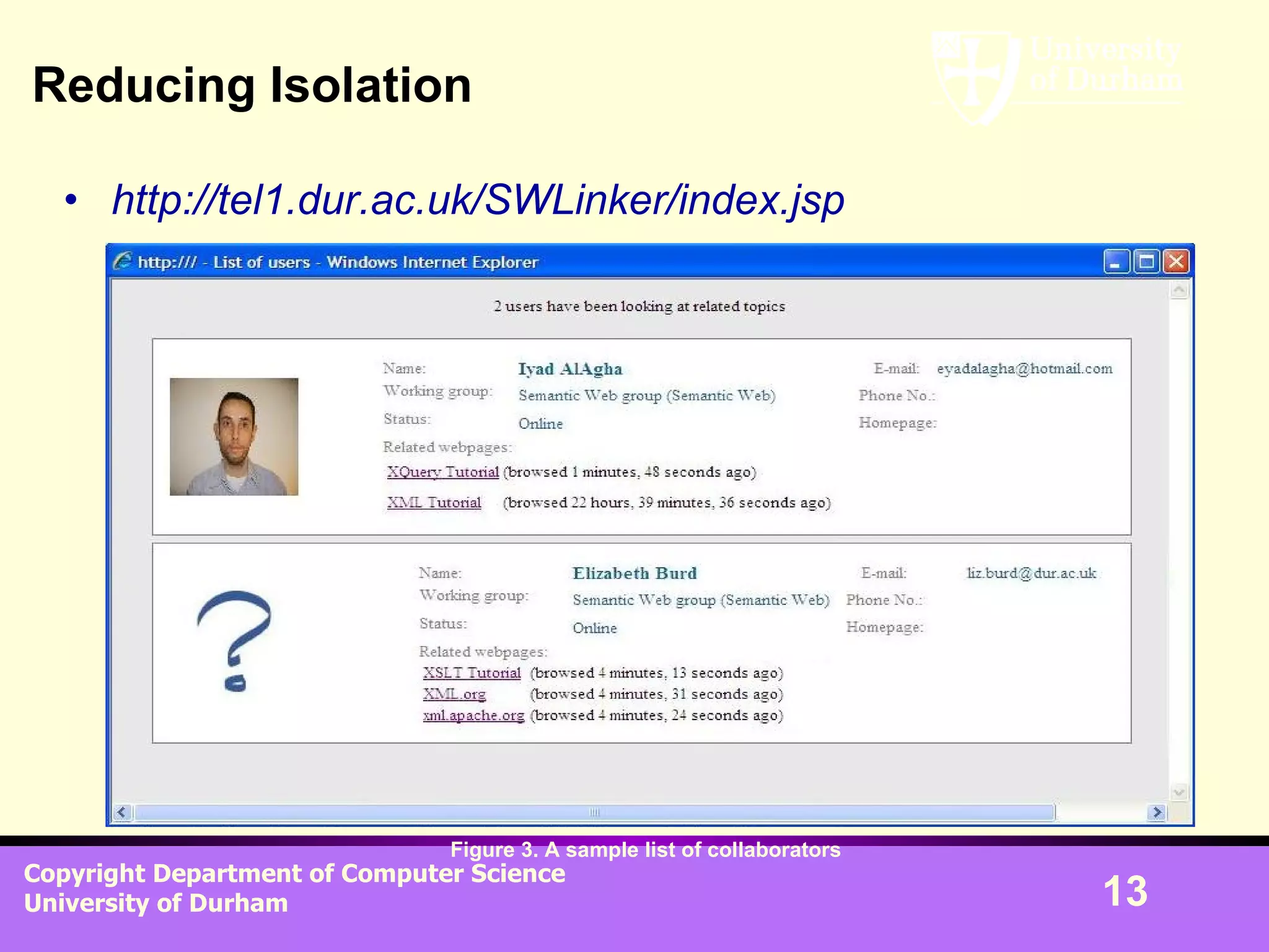 Reducing Isolation http://tel1.dur.ac.uk/SWLinker/index.jsp Figure 3. A sample list of collaborators 