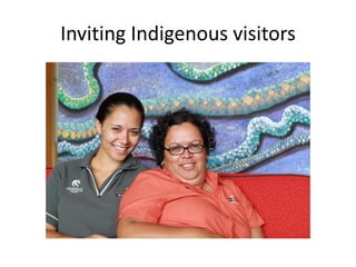 Inviting Indigenous visitors
 