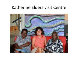 Katherine Elders visit Centre
 