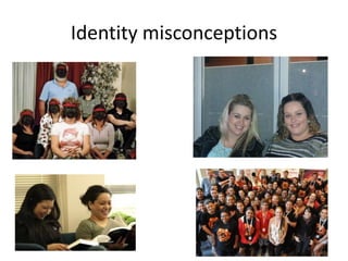 Identity misconceptions
 