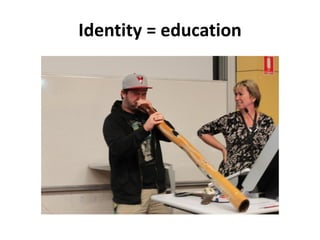 Identity = education
 