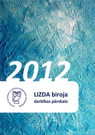 2012
 LIZDA biroja
 darbības pārskats
 