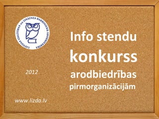 Info stendu konkurss arodbiedrības pirmorganizācijām  www.lizda.lv  2012 