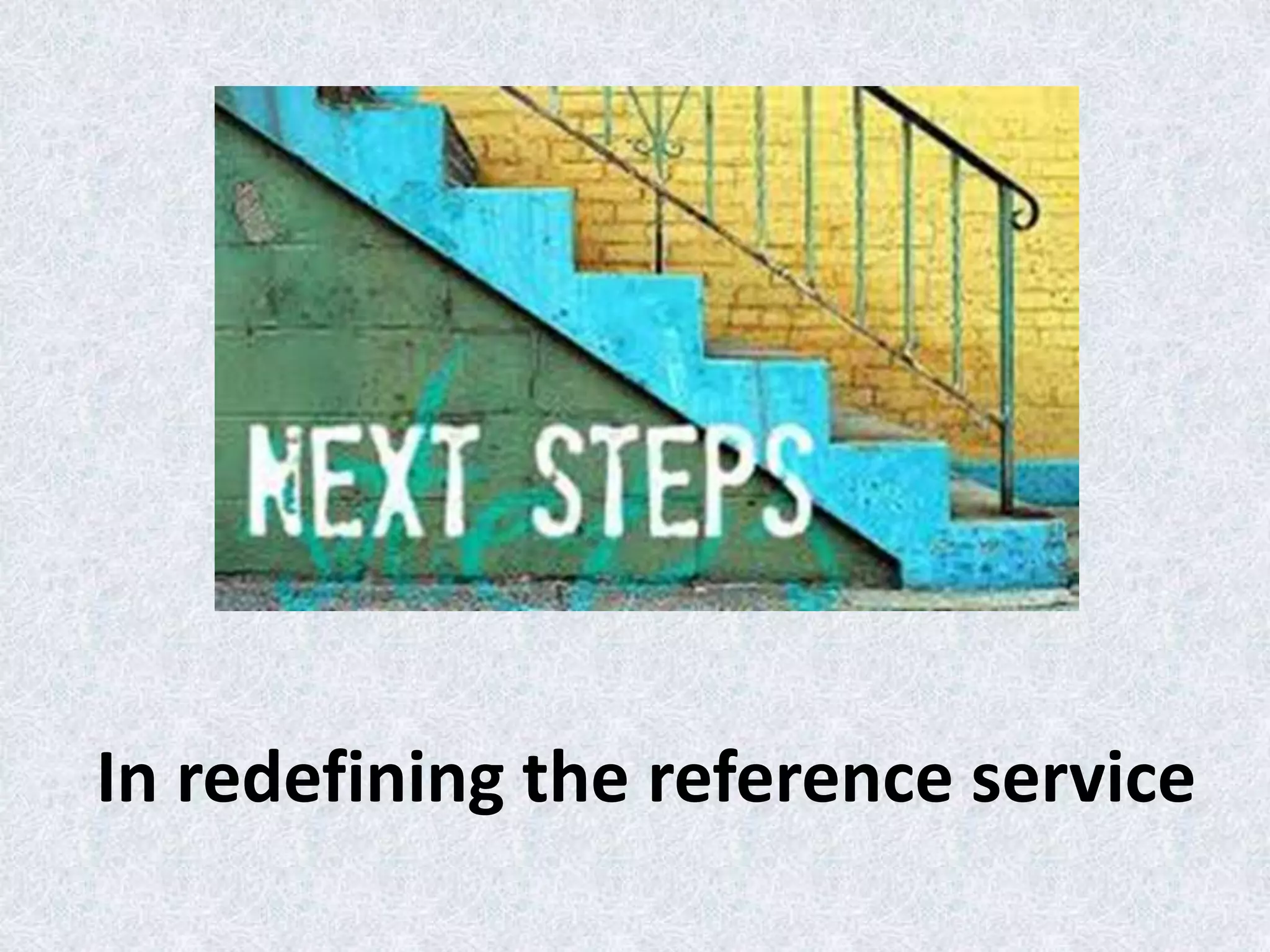 In redefining the reference service

 
