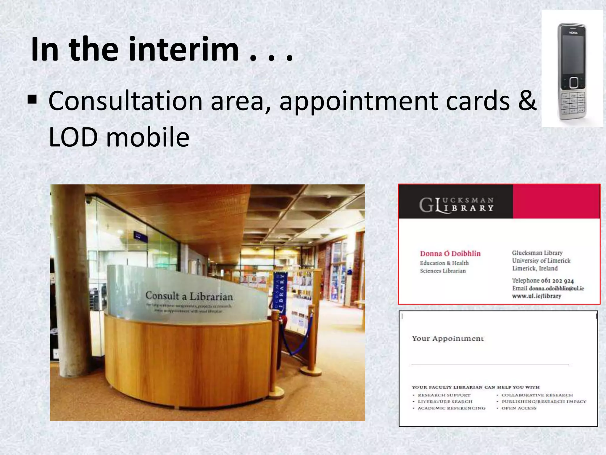 In the interim . . .
 Consultation area, appointment cards &
LOD mobile

 