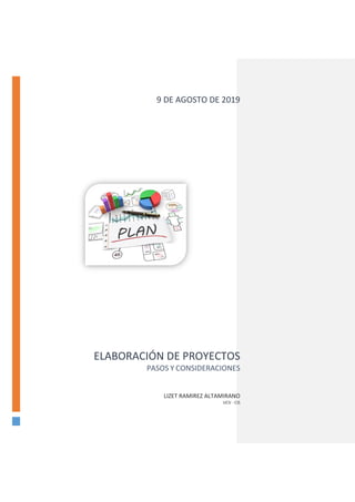 ELABORACIÓN DE PROYECTOS
PASOS Y CONSIDERACIONES
LIZET RAMIREZ ALTAMIRANO
UCV - CIS
9 DE AGOSTO DE 2019
 