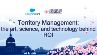 Territory Management:
the art, science, and technology behind
ROI
 