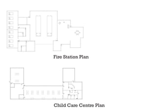Fire Station Plan




Child Care Centre Plan
 