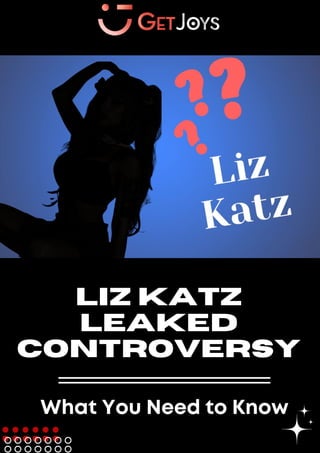 LIZ KATZ
LEAKED
CONTROVERSY
What You Need to Know
 
