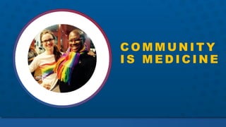 C O M M U N I T Y
I S M E D I C I N E
 
