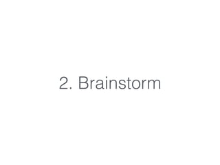 2. Brainstorm
 
