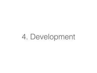 4. Development
 