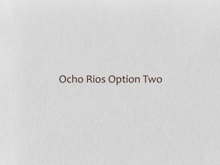 Ocho Rios Option Two

 