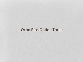 Ocho Rios Option Three

 