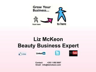 Liz McKeon
Beauty Business Expert

      Contact:    +353 1 892 8007
      Email: info@lizmckeon.com
 