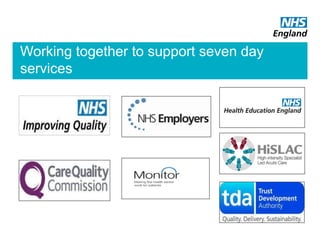 Working together to support seven day
services
 