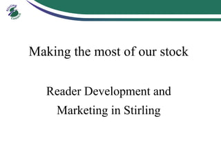 Making the most of our stock Reader Development and Marketing in Stirling 