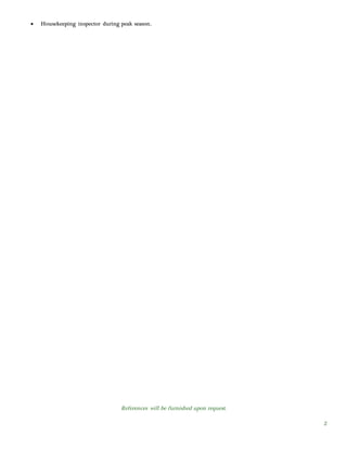 References will be furnished upon request.
2
 Housekeeping inspector during peak season.
 