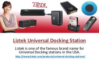 Liztek Universal Docking Station
Liztek is one of the famous brand name for
Universal Docking stations in the USA.
http://www.liztek.com/products/universal-docking-stations/
 