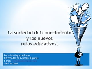 Rocío Domínguez Alfonso 
Universidad de Granada (España) 
E-mail: rociodoal@hotmail.com 
Abril de 2009 
 