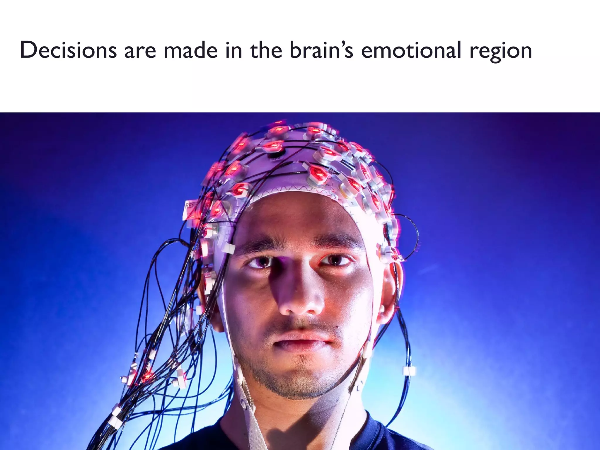 Decisions are made in the brain’s emotional region

 