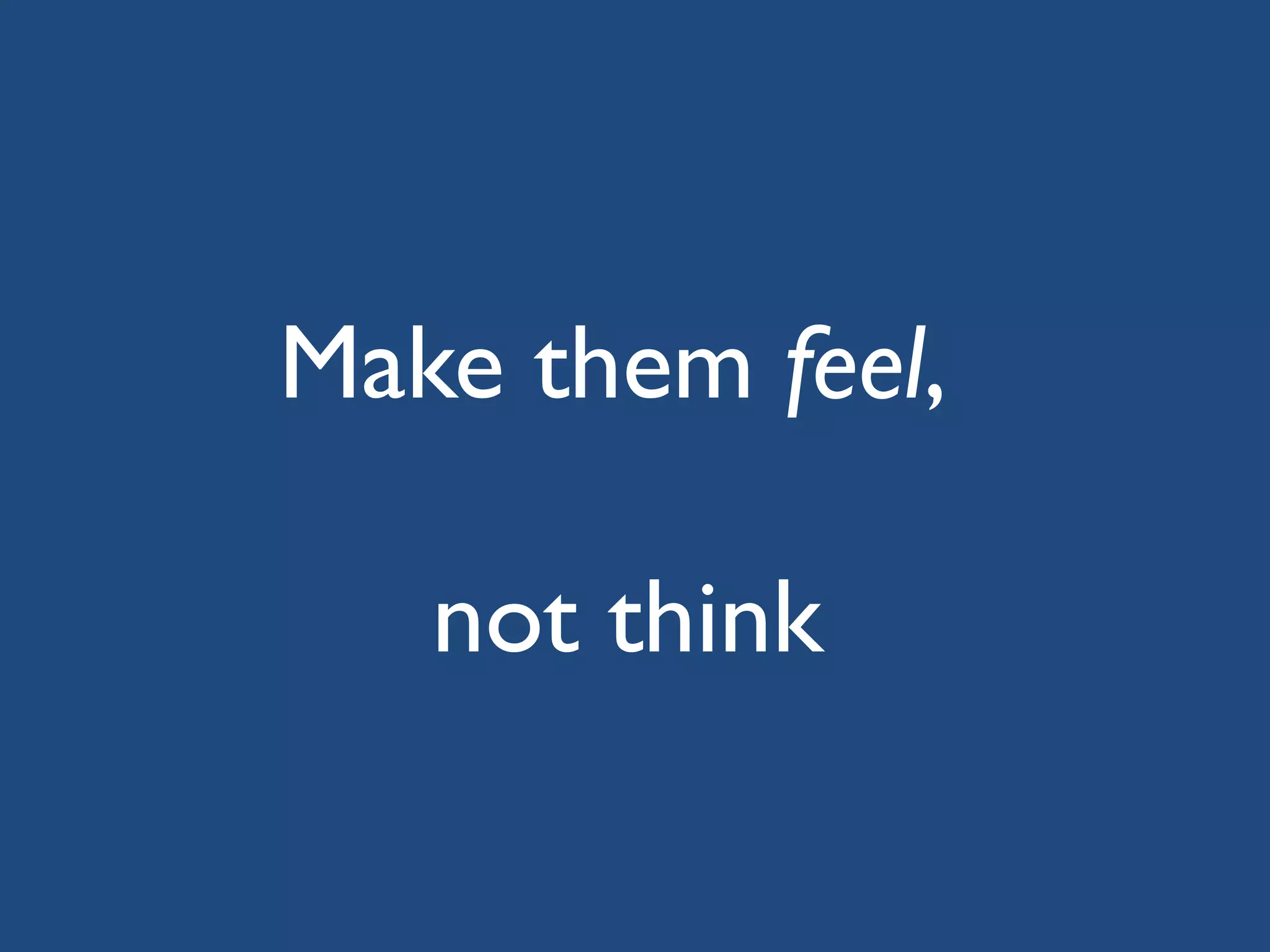 Make them feel,
not think
www.resourcemedia.org

 