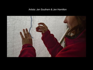 Artists: Jen Southern & Jen Hamilton