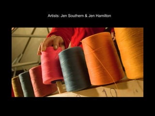 Artists: Jen Southern & Jen Hamilton